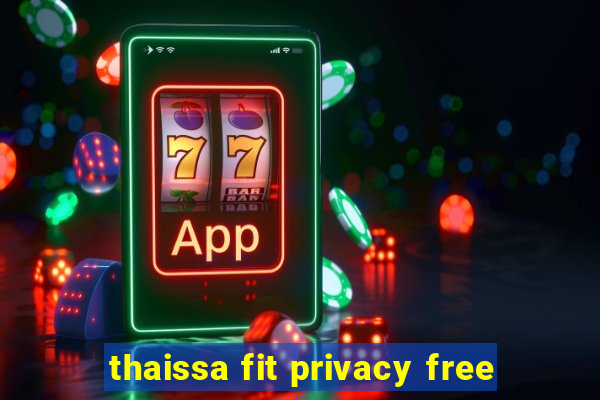 thaissa fit privacy free